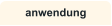 anwendung